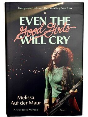 Melissa Auf der Maur Hardcover Book Even the Good Girls Will Cry 90s Rock Memoir
